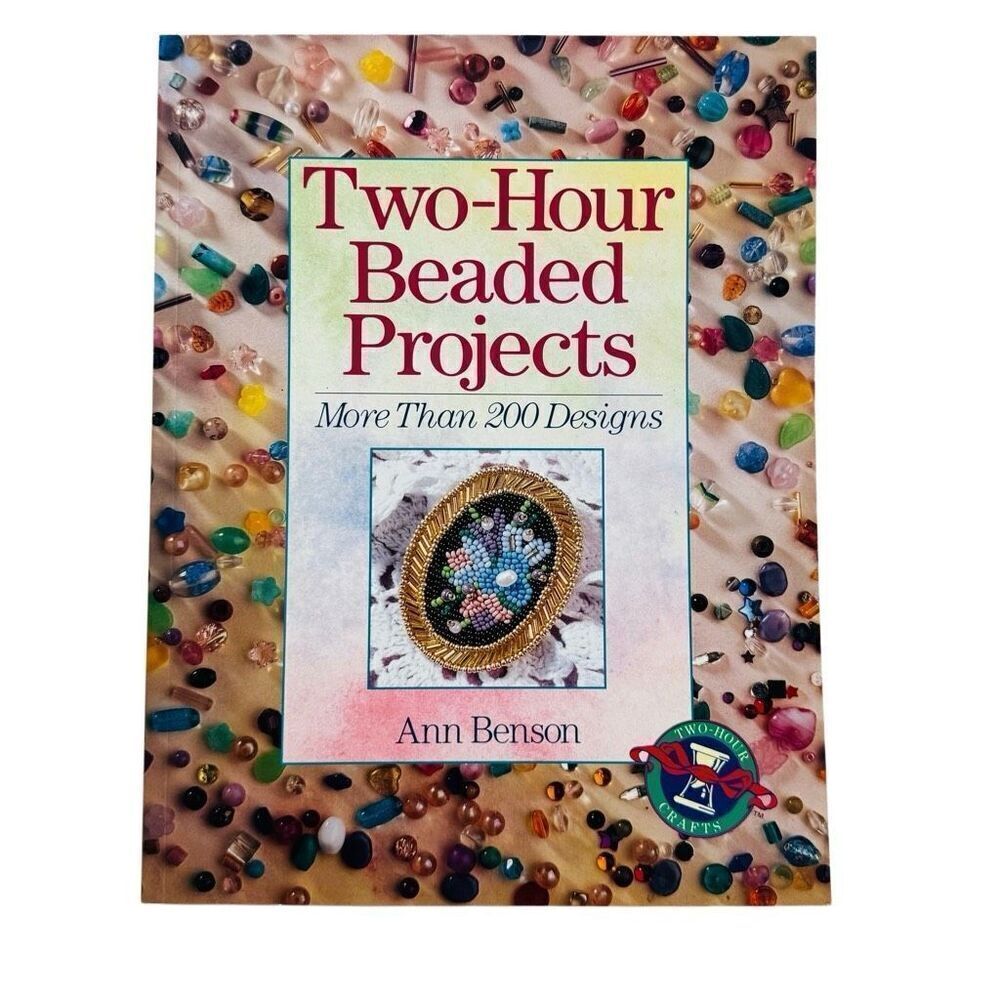 Two-Hour Beaded Projects : More Than 200 Designs by Ann Benson (1997, PB)